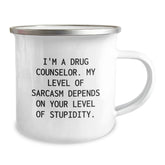 Drug Counselor Sarcasm Gifts from Men to Friends for Graduation, I'm A Drug Counselor My Level Of Sarcasm Depends On Your Level Of Stupidity Camping Mug - Image 2